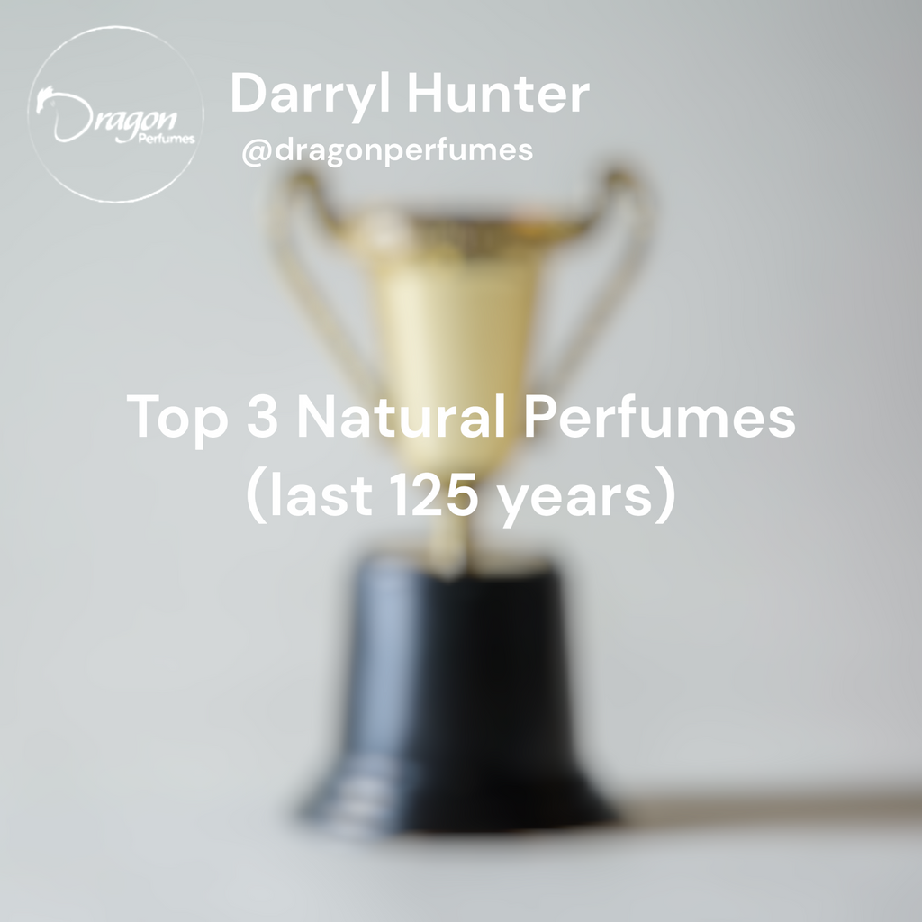 The Three Greatest (almost) Natural Perfumes of All Time: IMHO